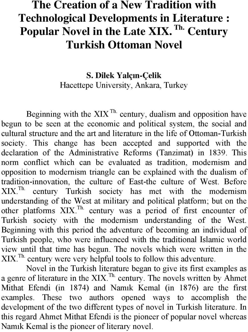 century, dualism and opposition have begun to be seen at the economic and political system, the social and cultural structure and the art and literature in the life of Ottoman-Turkish society.