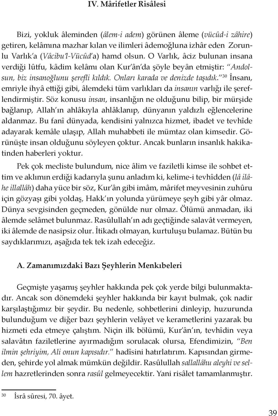 30 İnsanı, emriyle ihyâ ettiği gibi, âlemdeki tüm varlıkları da insanın varlığı ile şereflendirmiştir.