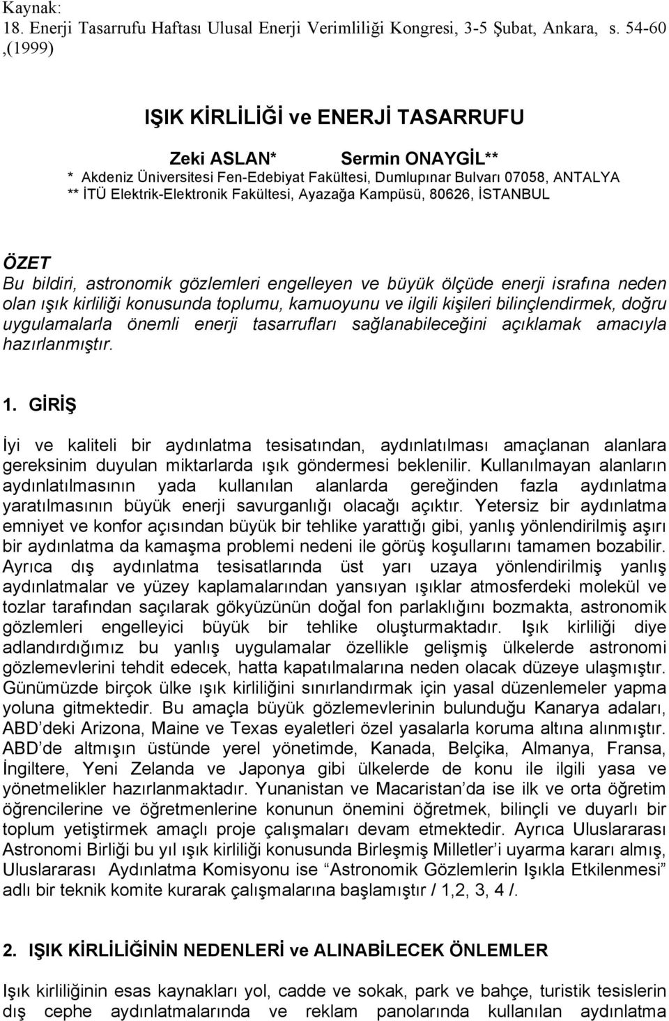 Ayazağa Kampüsü, 80626, İSTANBUL ÖZET Bu bildiri, astronomik gözlemleri engelleyen ve büyük ölçüde enerji israfına neden olan ışık kirliliği konusunda toplumu, kamuoyunu ve ilgili kişileri