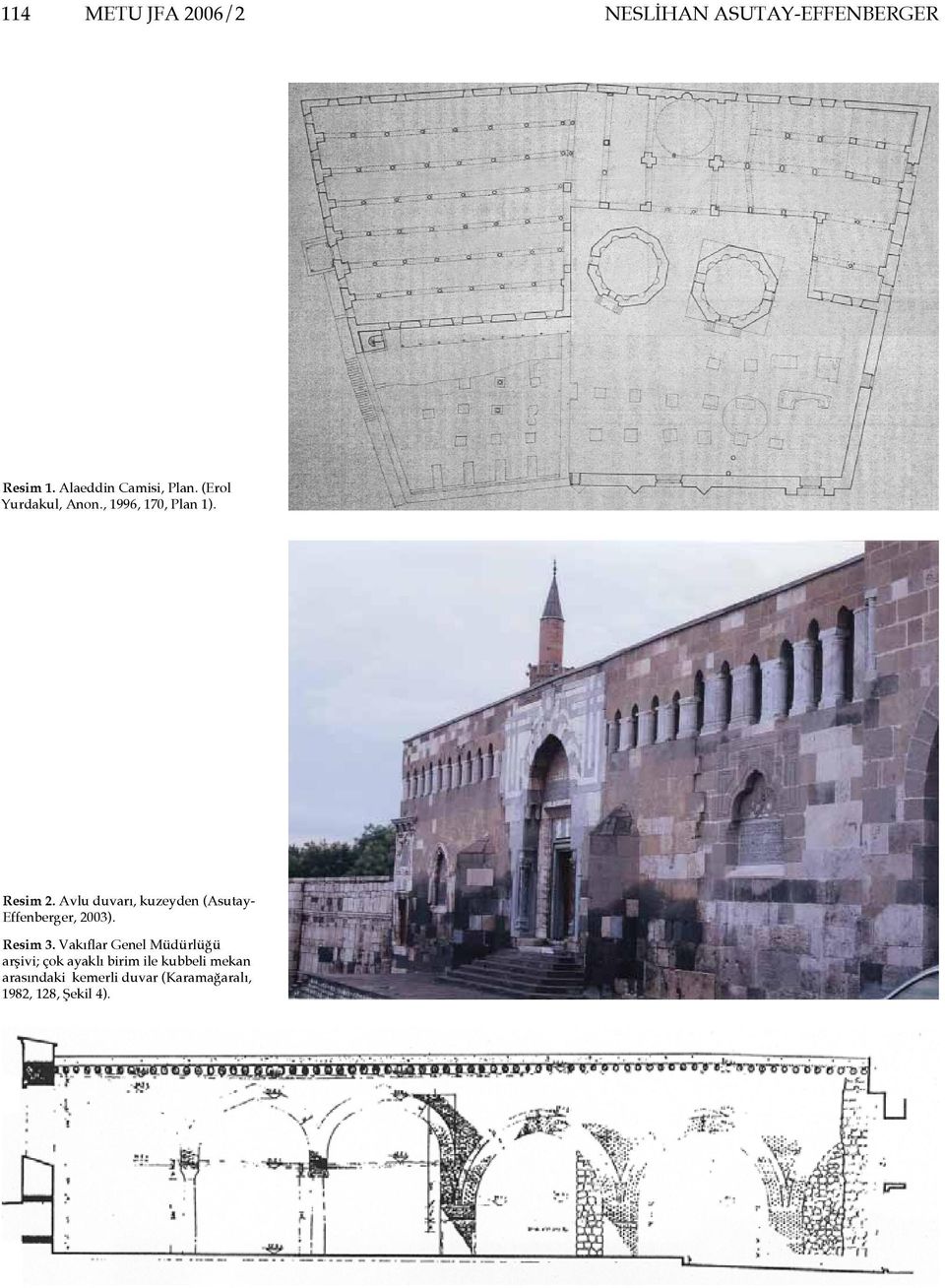 Avlu duvarı, kuzeyden (Asutay- Effenberger, 2003). Resim 3.