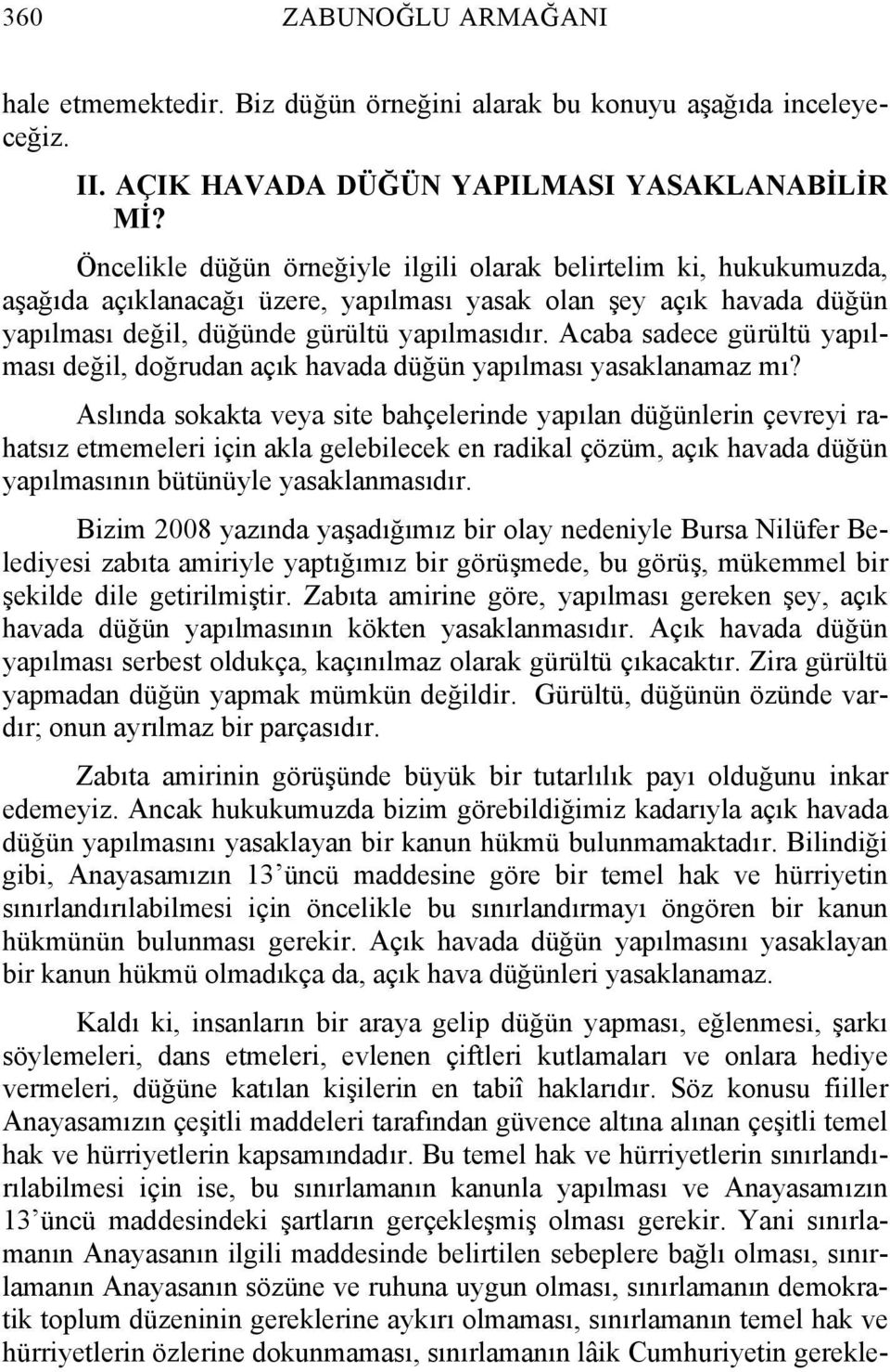 Acaba sadece gürültü yapılması değil, doğrudan açık havada düğün yapılması yasaklanamaz mı?