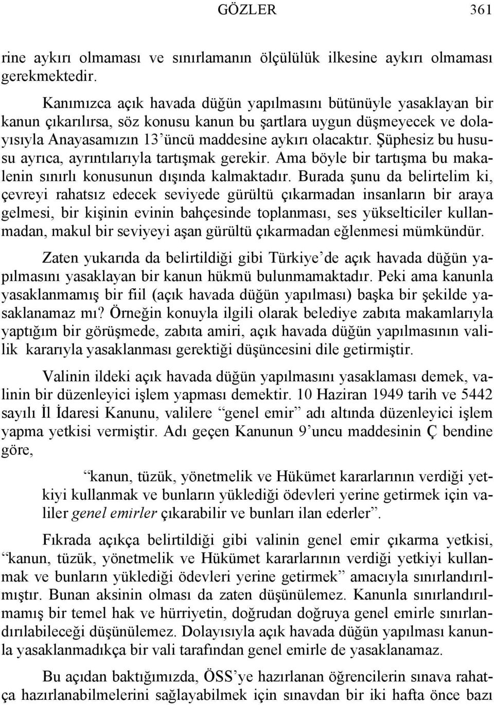 Şüphesiz bu hususu ayrıca, ayrıntılarıyla tartışmak gerekir. Ama böyle bir tartışma bu makalenin sınırlı konusunun dışında kalmaktadır.