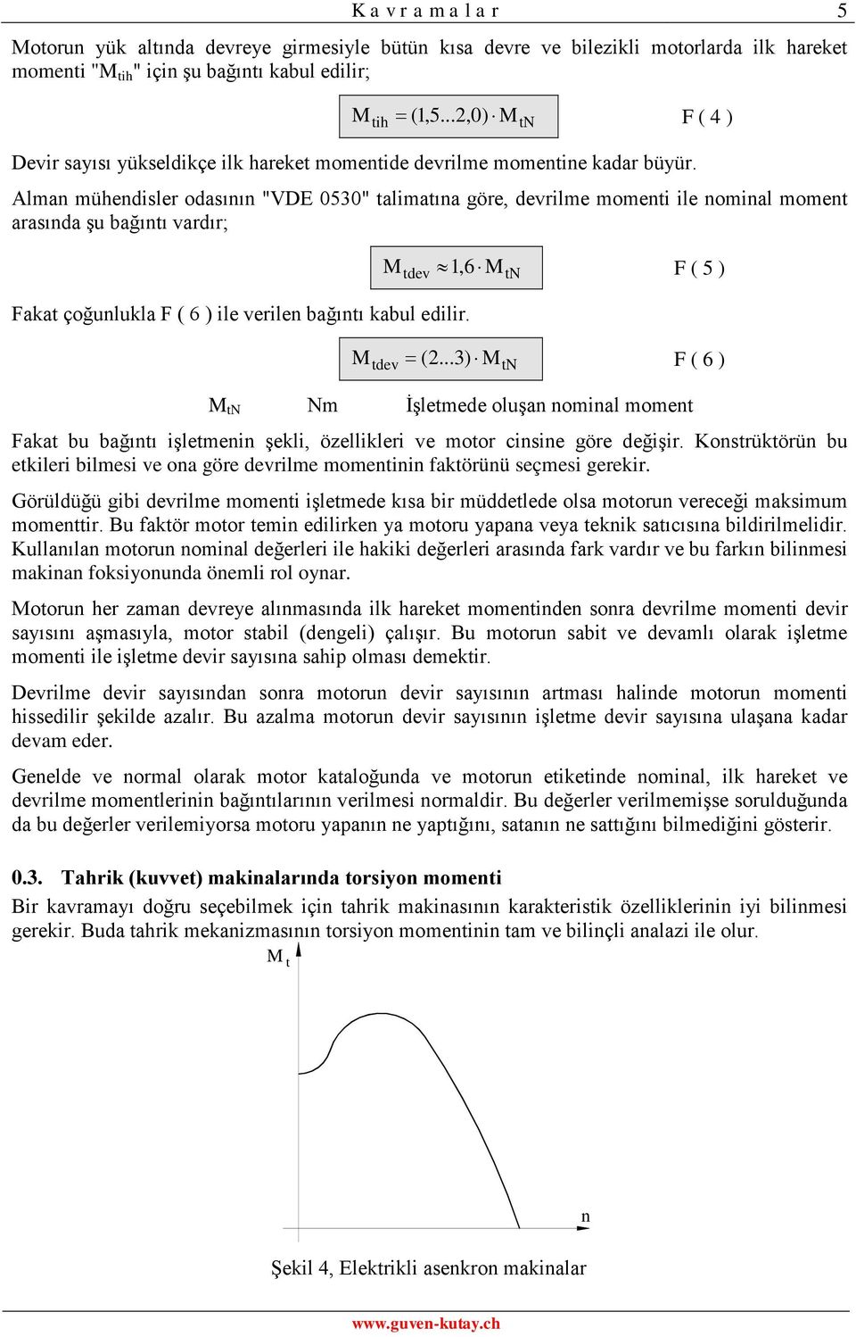 Alma mühedisler odasıı "VDE 53" alimaıa göre, devrilme momei ile omial mome arasıda şu bağıı vardır;,6 F ( 