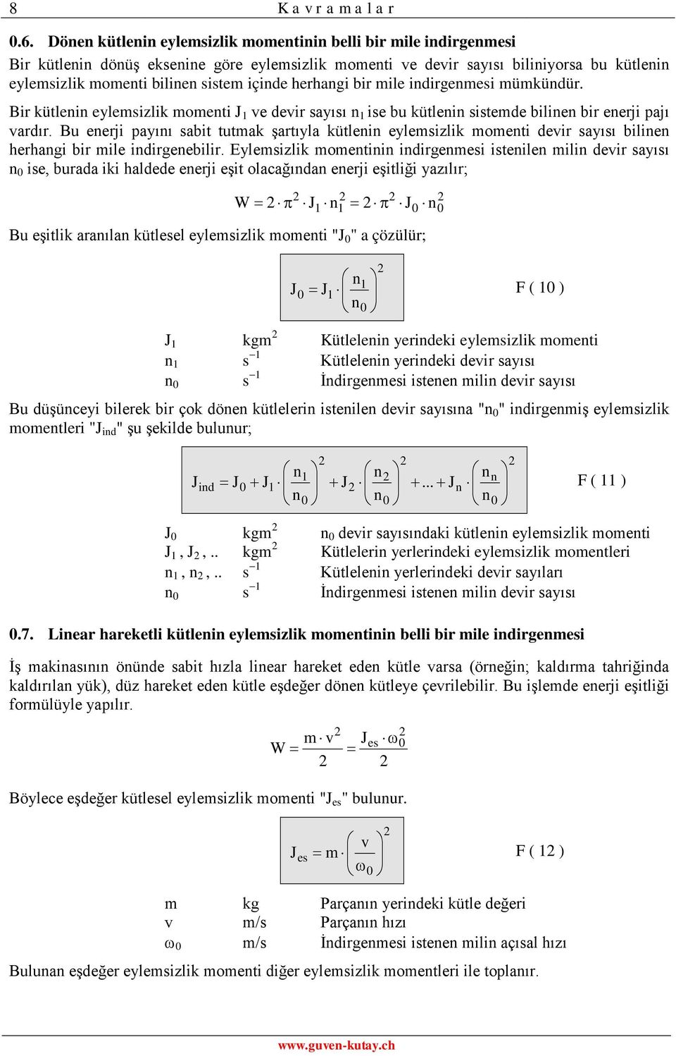 mümküdür. Bir külei eylemsizlik momei ve devir sayısı ise bu külei sisemde bilie bir eerji pajı vardır.