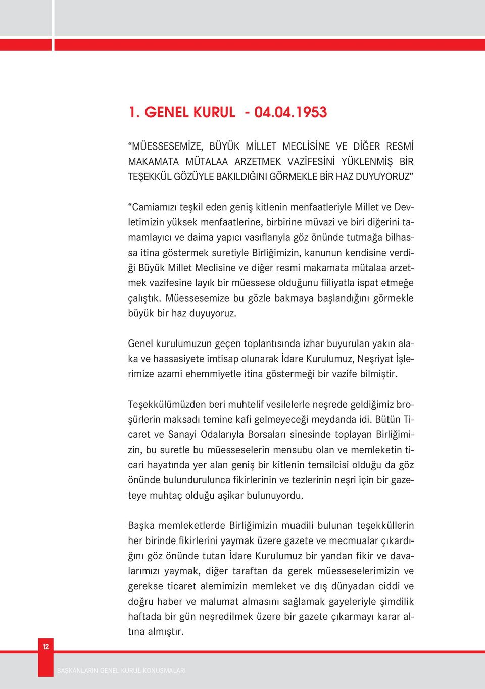 kitlenin menfaatleriyle Millet ve Devletimizin yüksek menfaatlerine, birbirine müvazi ve biri di erini tamamlay c ve daima yap c vas flar yla göz önünde tutma a bilhassa itina göstermek suretiyle