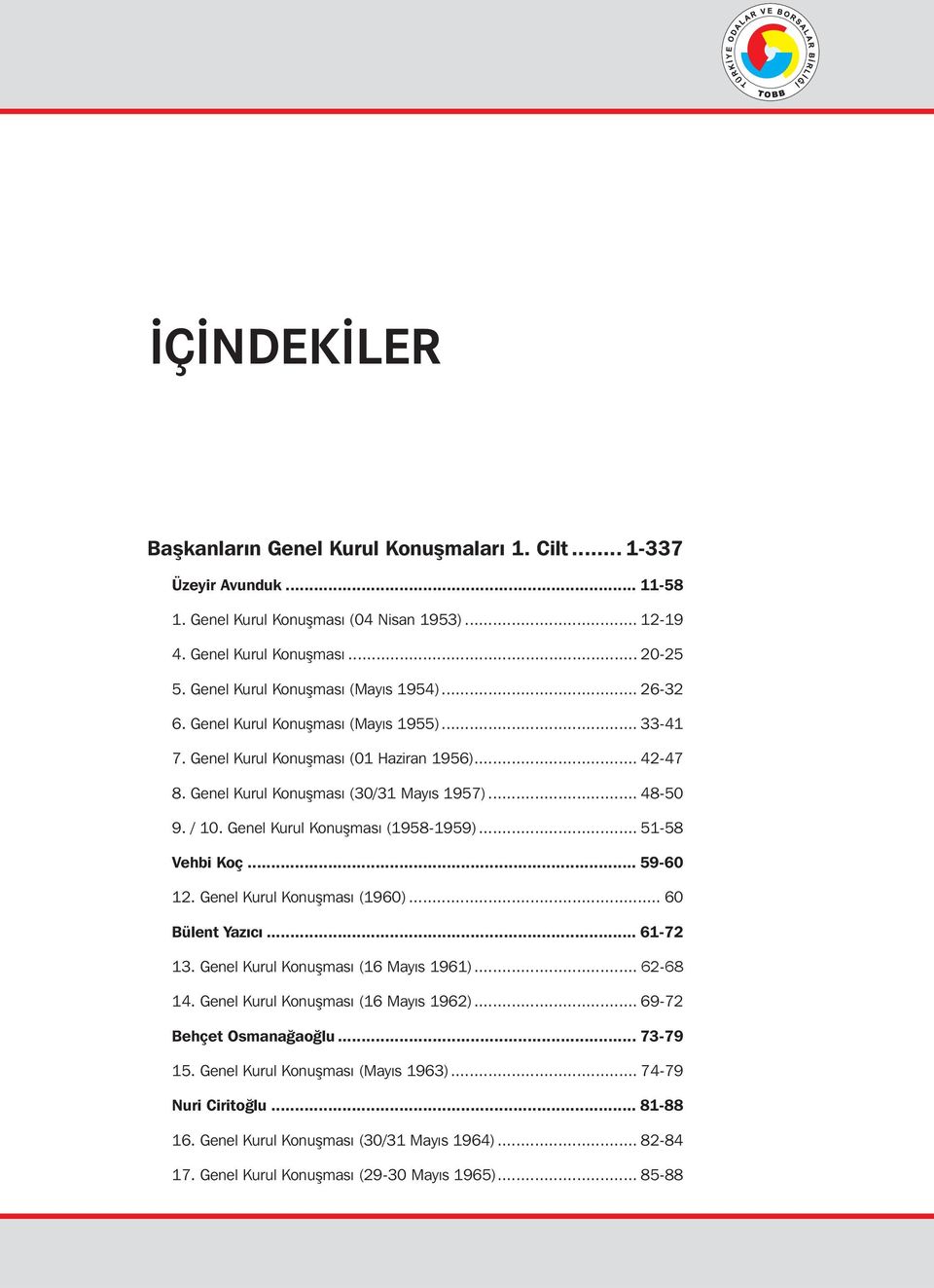 .. 7. Genel Kurul Konuflmas......................................50-55 8. Genel Kurul Konuflmas.......................................56-58 9. / 10. Genel Kurul Konuflmas...................................59-66 Vehbi Koç.