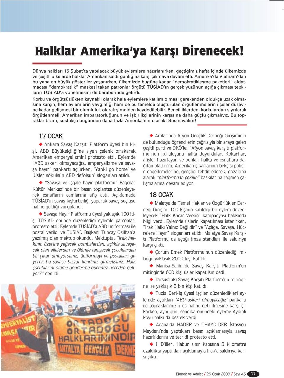 Amerika da Vietnam dan bu yana en büyük gösteriler yaflan rken, ülkemizde bugüne kadar demokratikleflme paketleri aldatmacas demokratl k maskesi takan patronlar örgütü TÜS AD n gerçek yüzünün aç a ç