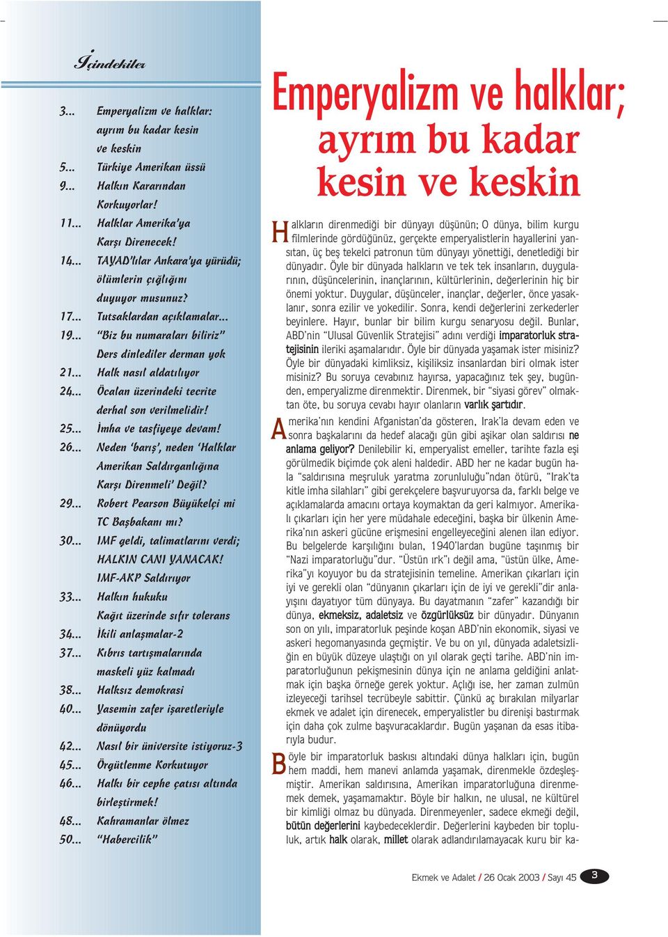 .. Öcalan üzerindeki tecrite derhal son verilmelidir! 25... mha ve tasfiyeye devam! 26... Neden bar fl, neden Halklar Amerikan Sald rganl na Karfl Direnmeli De il? 29.