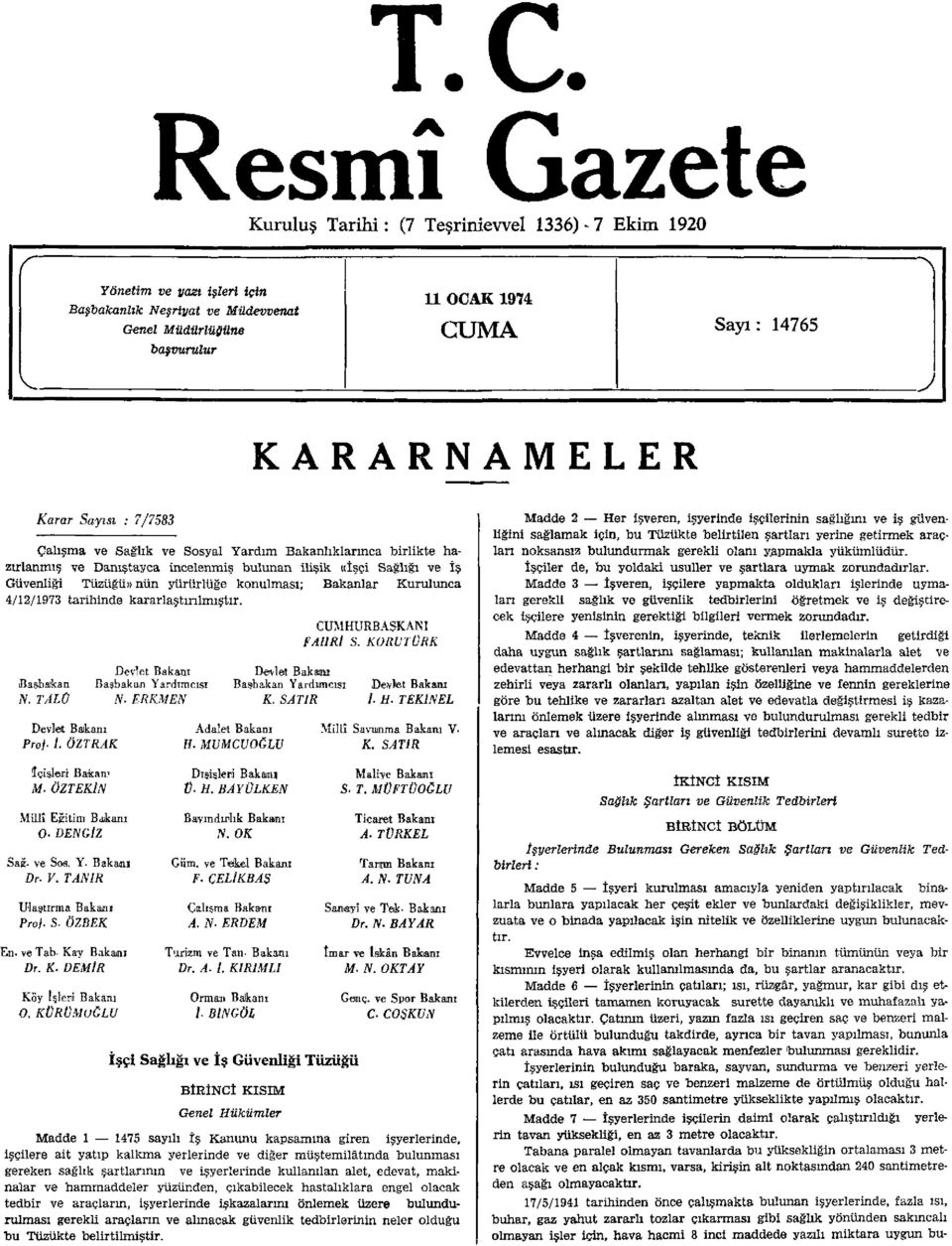 yürürlüğe konulması; Bakanlar Kurulunca 4/12/1973 tarihinde kararlaştırılmıştır. Başbakan N. TALÜ Devlet Bakanı Başbakan Yardımcısı N. ERKMEN Devlet Bakanı Başbakan Yardımcısı K.