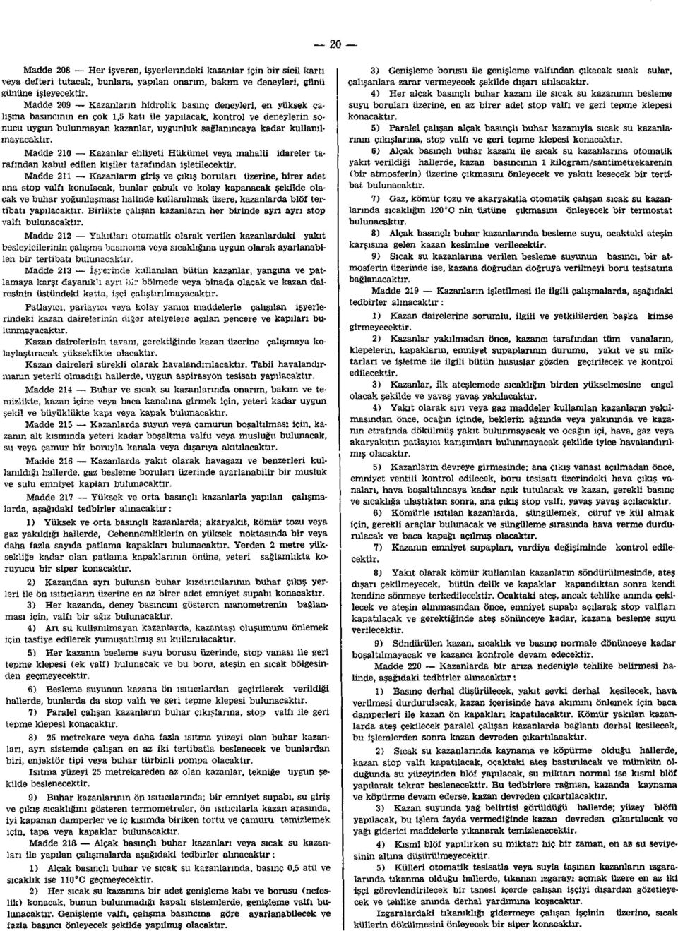 kullanılmayacaktır. Madde 210 Kazanlar ehliyeti Hükümet veya mahallî idareler tarafından kabul edilen kişiler tarafından işletilecektir.