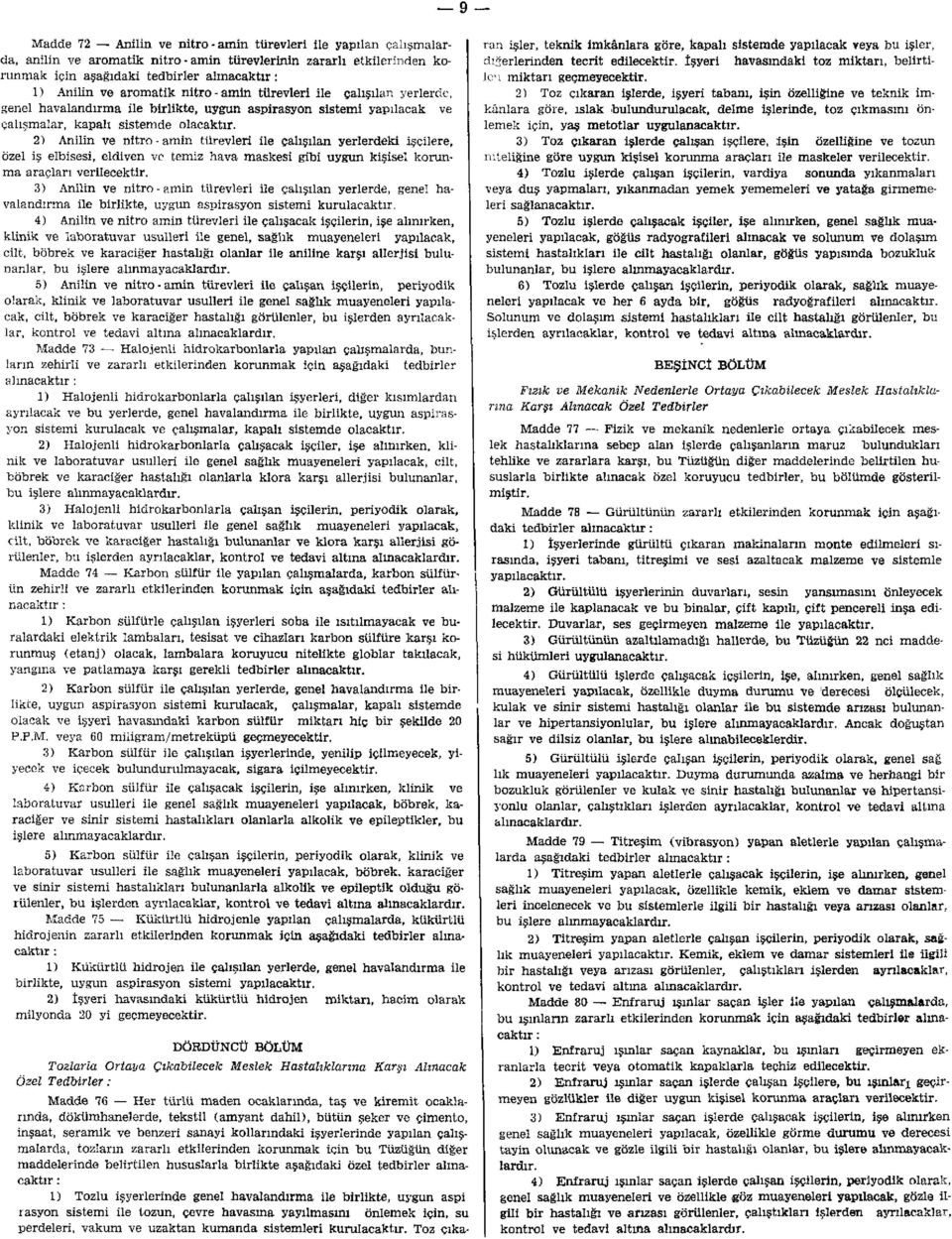 2) Anilin ve nitro - amin türevleri ile çalışılan yerlerdeki işçilere, özel iş elbisesi, eldiven ve temiz hava maskesi gibi uygun kişisel korunma araçları verilecektir.