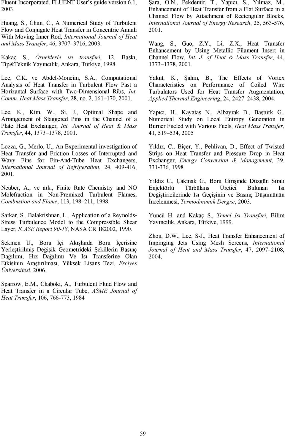 Bası, ip&eni Yayıncılı, Anaa, üiye, 998. Lee, C.K. ve Abdel-Moneim, S.A., Computational Analysis o Heat anse in ubulent Flow Past a Hoizantal Suace with wo-dimensional Ribs, Int. Comm.