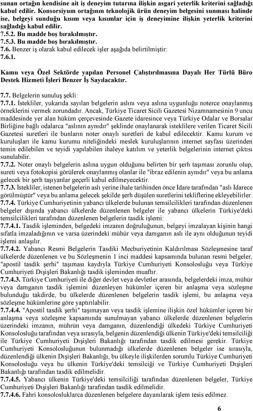 Bu madde boş bırakılmıştır. 7.5.3. Bu madde boş bırakılmıştır. 7.6. Benzer iş olarak kabul edilecek işler aşağıda belirtilmiştir: 7.6.1.