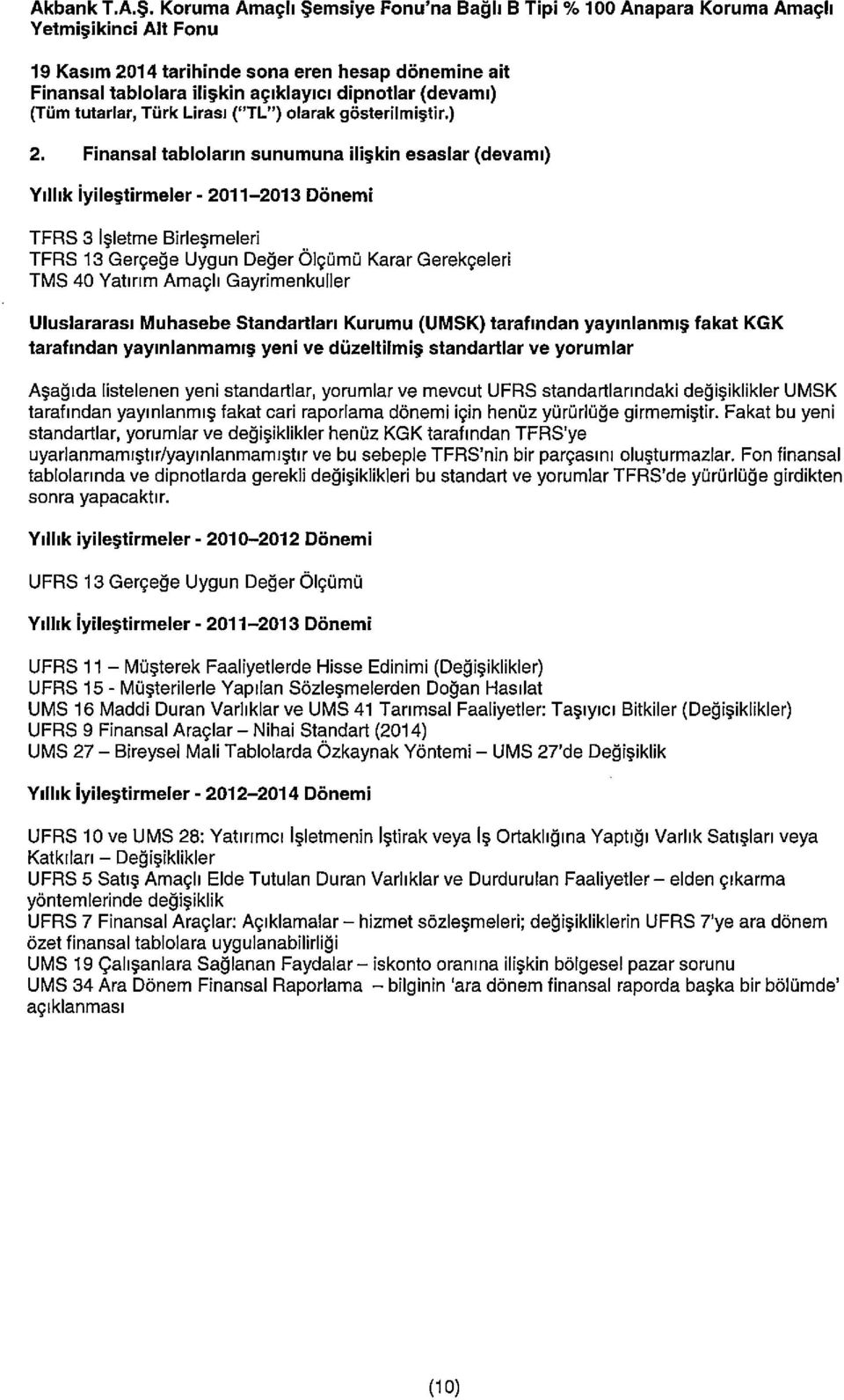 Finansal tablolarin sunumuna iliçkin esaslar (devami) YilIik iyile~tirmeler - 2011 2013 Dönemi TFRS 3 l~ietme BirIe~meIeri TARS 13 Gerçe~e Uygun De~erOIçUmu KararGerekçeleri TMS 40 Yatirim Amaçli