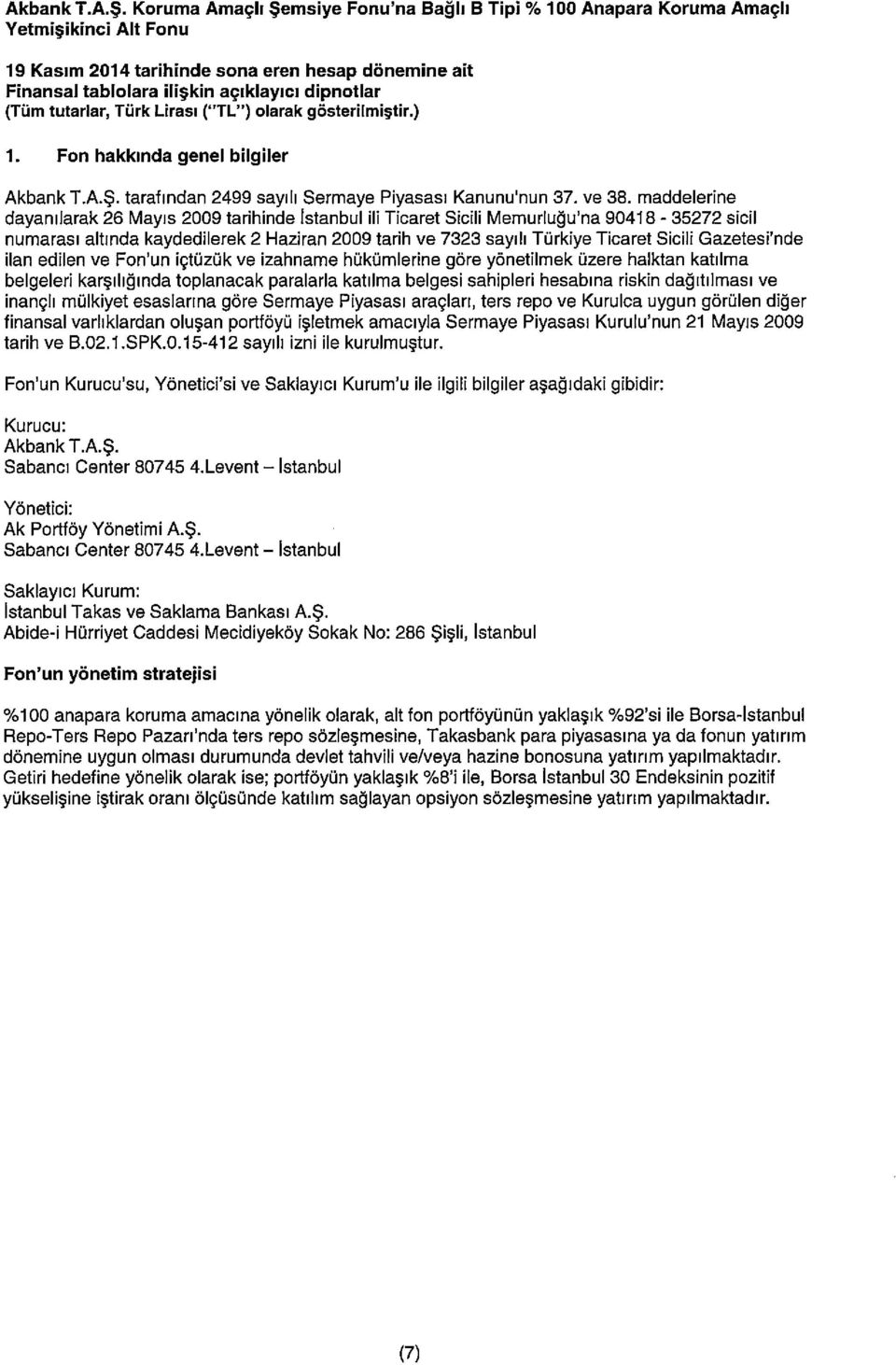 ( TL ) olarak gösteriimi~tir.) 1. Fon hakkinda genel bilgiler Akbank T.A.~. tarafindan 2499 sayili Sermaye Piyasasi Kanunu nun 37~ ye 38.