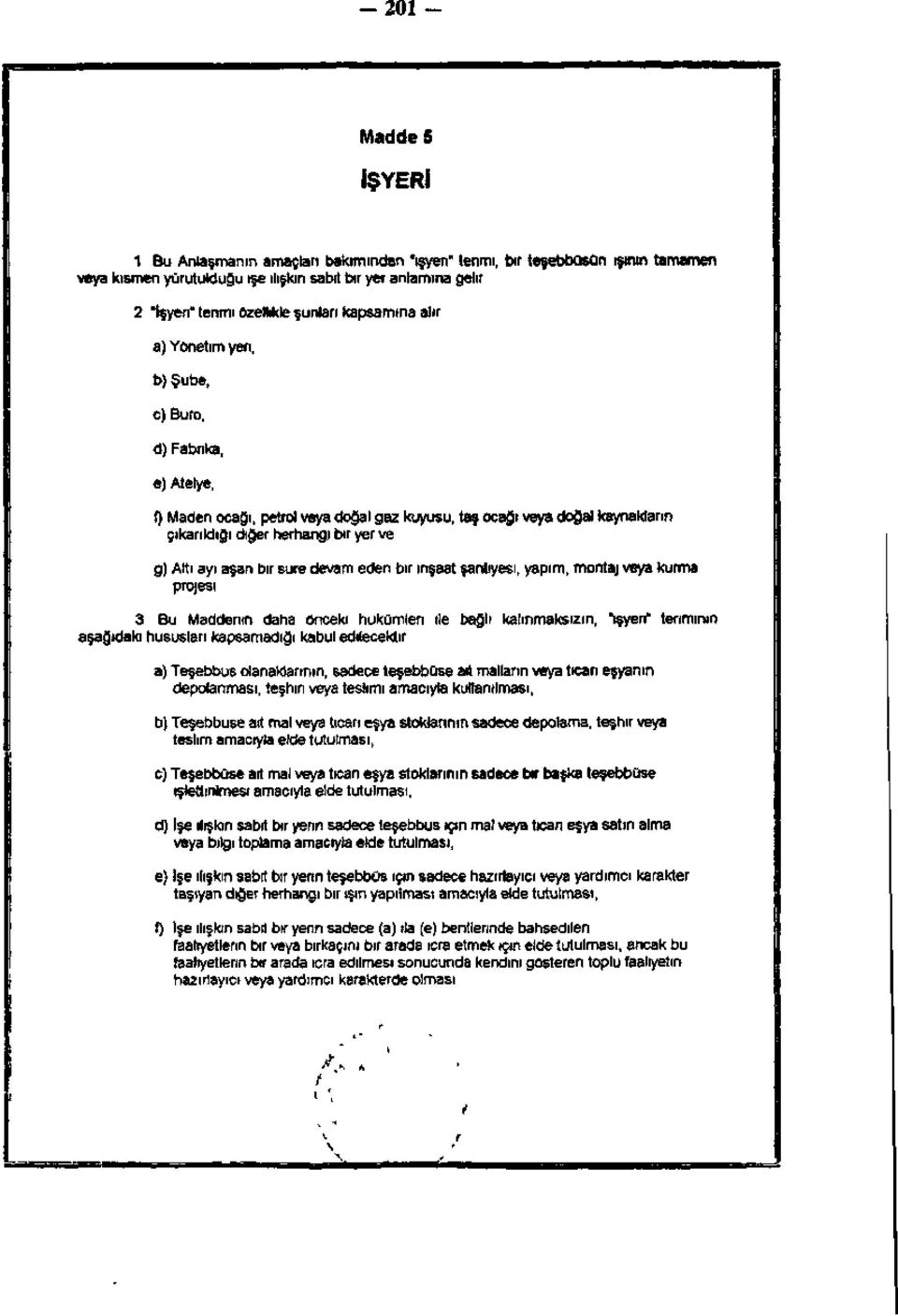 diğer herhangi bir yer ve g) Altı ayı aşan bir süre devam eden bir inşaat şantiyesi, yapım, montaj veya kurma projesi. 3.