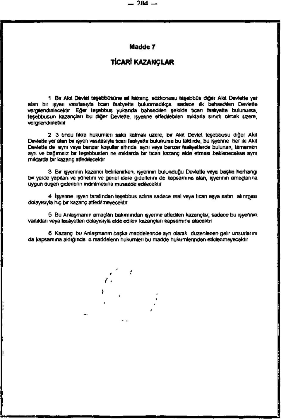 Eğer teşebbüs yukarıda bahsedilen şekilde ticari faaliyette bulunursa, teşebbüsün kazançları bu diğer Devlette, işyerine etfedilebile'n miktarla sınırlı olmak üzere, vergilendirilebilir. 2.