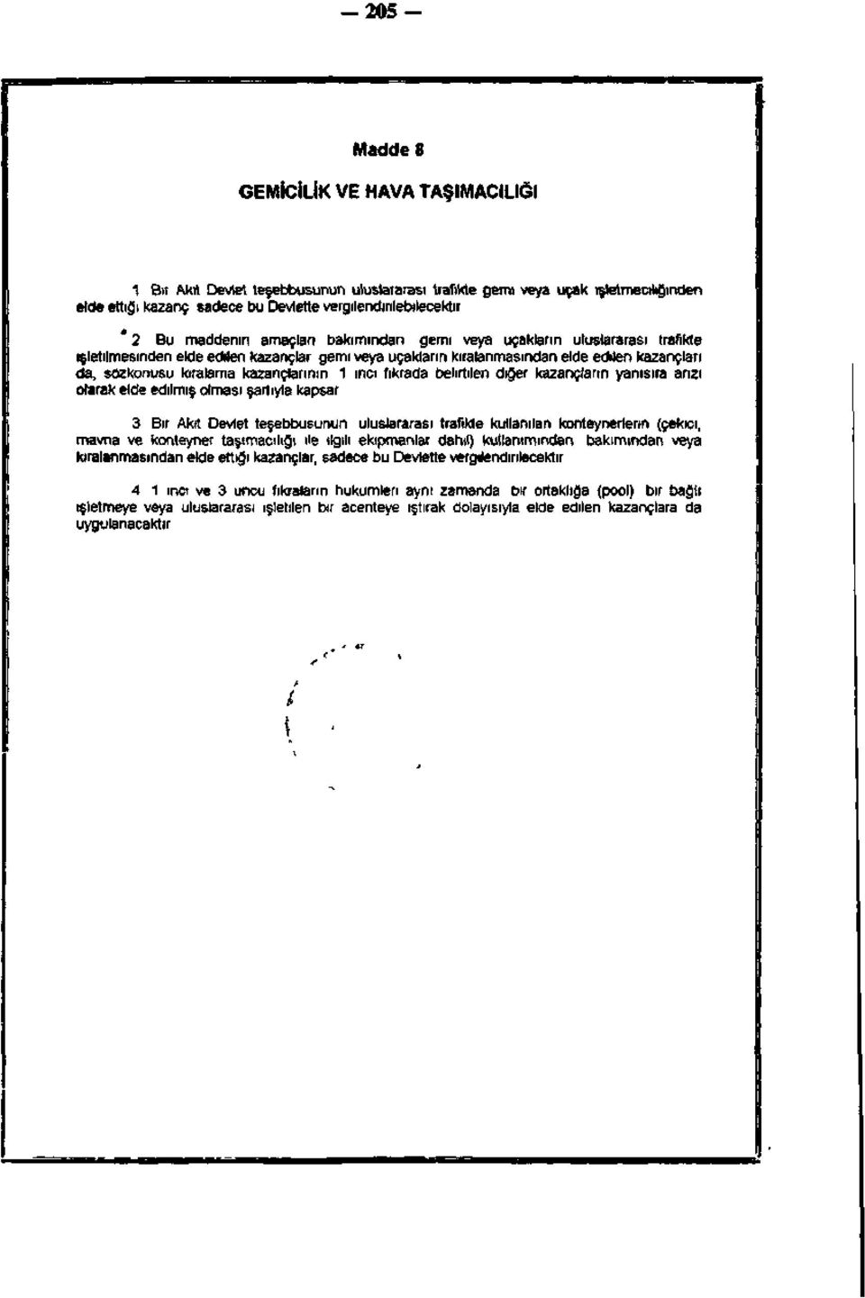 kazançlarının, 1 inci fıkrada belirtilen diğer kazançların yanısıra arızi olarak elde edilmiş olması şartıyla kapsar. 3.