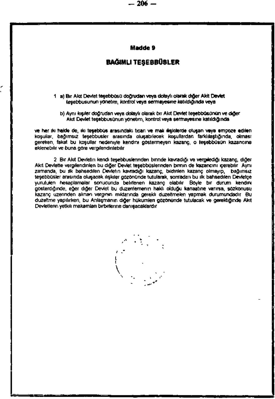 Devlet teşebbüsünün ve diğer Akit Devlet teşebbüsünün yönetim, kontrol veya sermayesine katıldığında ve her iki halde de, iki teşebbüs arasındaki ticari ve mali ilişkilerde oluşan veya empoze edilen