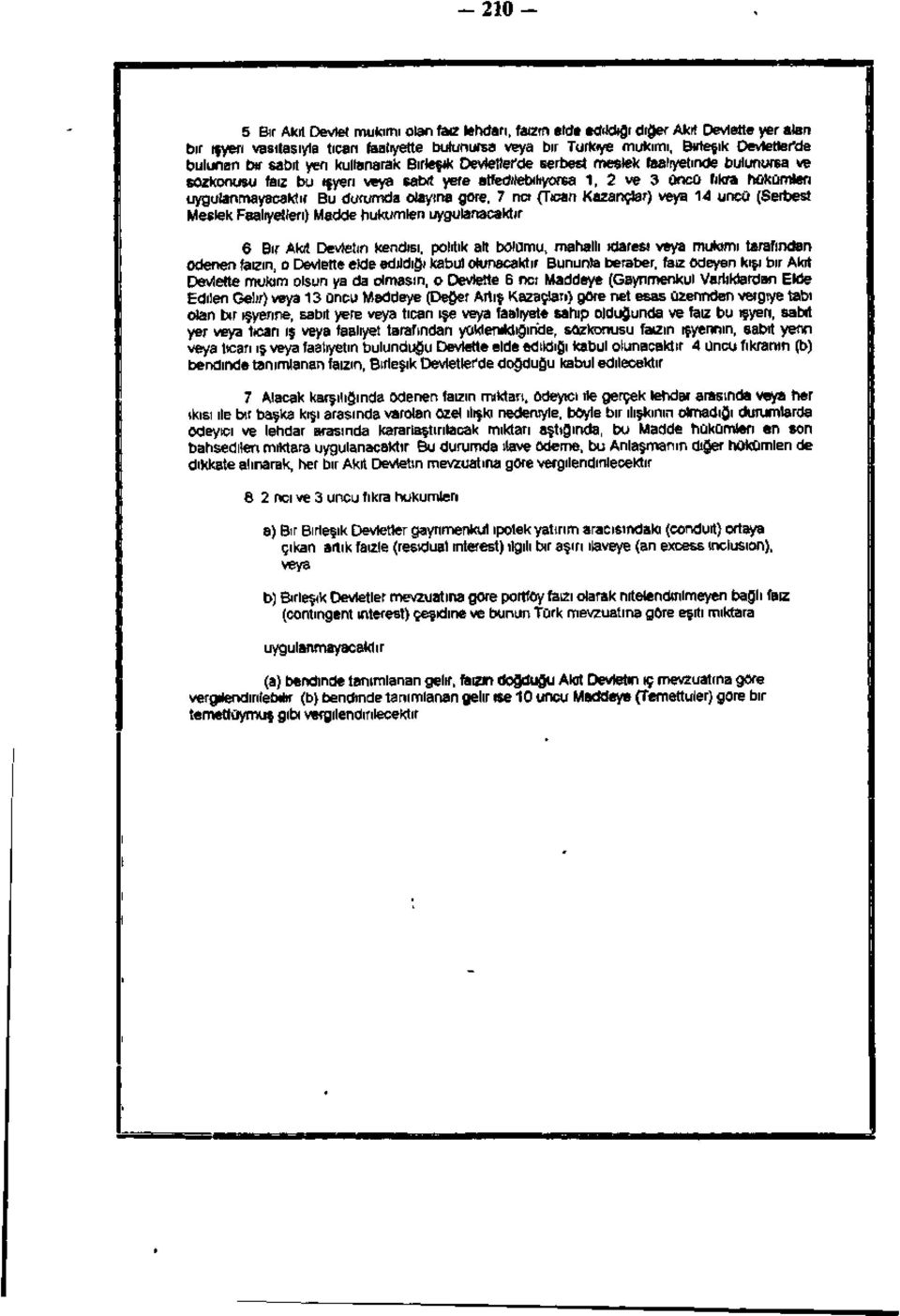 bir 6abit yeri kullanarak Birleşik Devletler'de serbest meslek faaliyetinde bulunursa ve sözkonusu faiz bu işyeri veya 6abit yere atfedilebiliyorsa 1, 2 ve 3 üncü fıkra hükümleri uygulanmayacaktır.