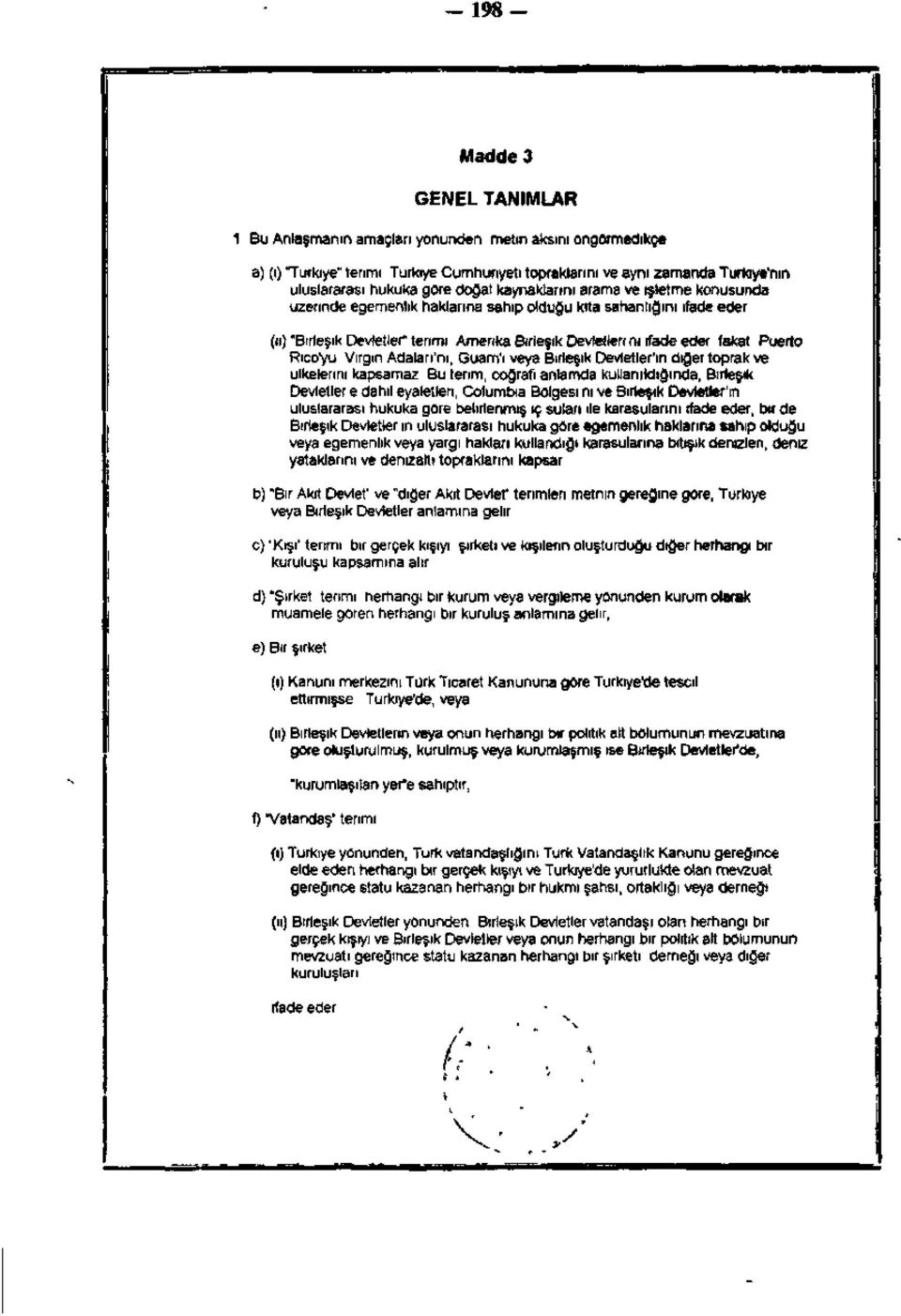 işletme konusunda üzerinde egemenlik haklarına sahip olduğu kıta sahanlığını ifade eder, (ii) "Birleşik Devletler" terimi, Amerika Birleşik Devletleri'ni ifade eder, fakat Puerto Ricoyu, Virgin