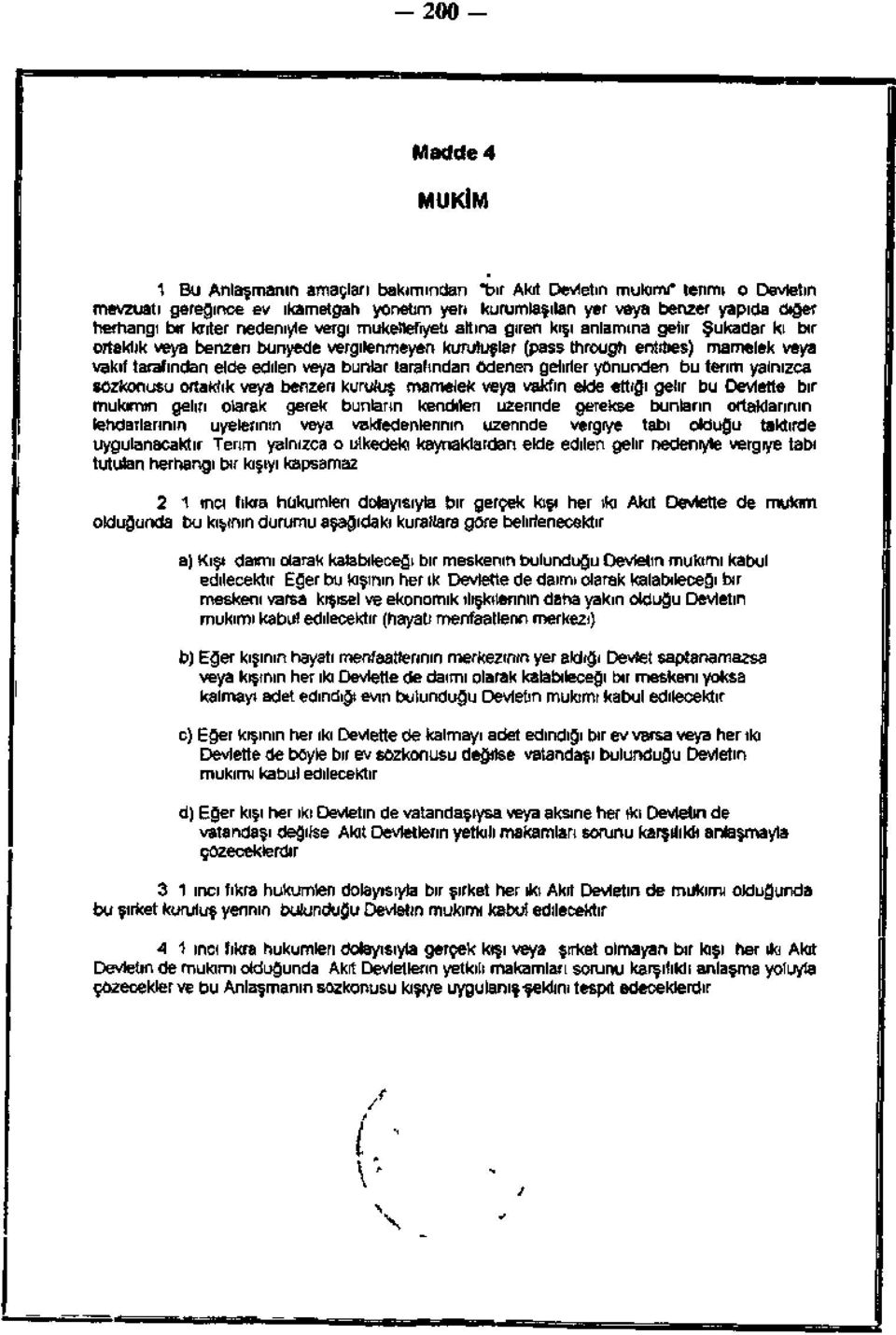 Şukadar ki, bir ortaklık veya benzeri bünyede vergilenmeyen kuruluşlar (pass-through entities), mamelek veya vakıf tarafından elde edilen veya bunlar tarafından ödenen gelirler yönünden, bu terim