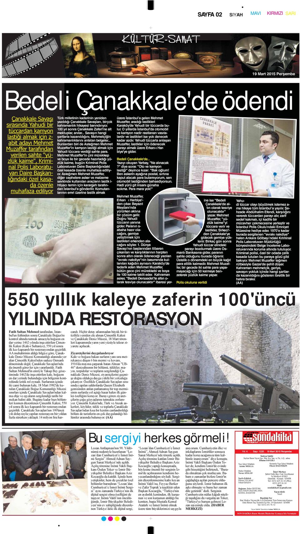 barındırıyor. 100 yıl sonra Çanakkale Zaferi'ne ait mektuplar, anılar... Savaşın hangi şartlarla kazanıldığını, Mehmetçiğin kahramanlıklarını anlatan belgeler.