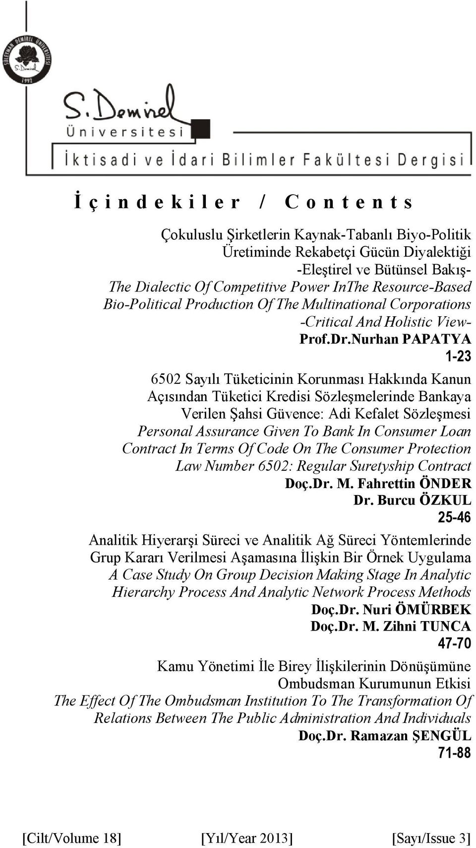 Nurhan PAPATYA 1-23 6502 Sayılı Tüketicinin Korunması Hakkında Kanun Açısından Tüketici Kredisi Sözleşmelerinde Bankaya Verilen Şahsi Güvence: Adi Kefalet Sözleşmesi Personal Assurance Given To Bank