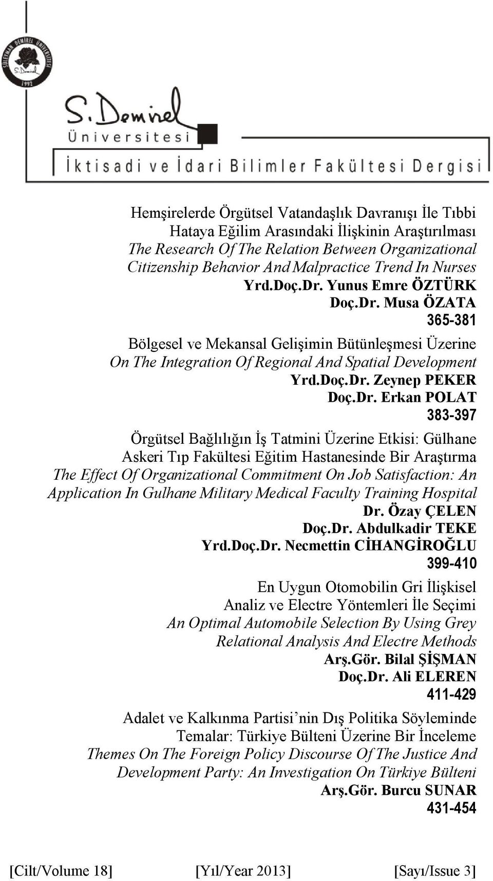 Dr. Erkan POLAT 383-397 Örgütsel Bağlılığın İş Tatmini Üzerine Etkisi: Gülhane Askeri Tıp Fakültesi Eğitim Hastanesinde Bir Araştırma The Effect Of Organizational Commitment On Job Satisfaction: An