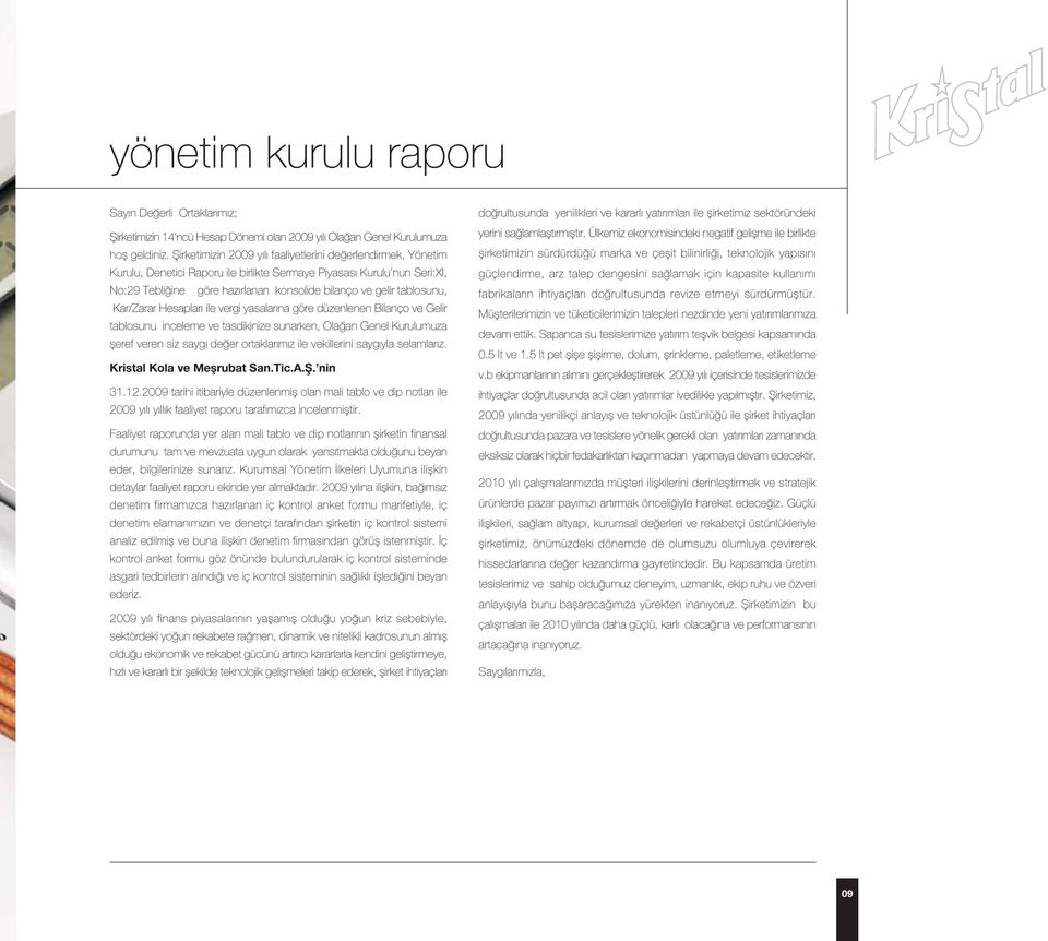 tablosunu, Kar/Zarar Hesaplar ile vergi yasalar na göre düzenlenen Bilanço ve Gelir tablosunu inceleme ve tasdikinize sunarken, Ola an Genel Kurulumuza fleref veren siz sayg de er ortaklar m z ile