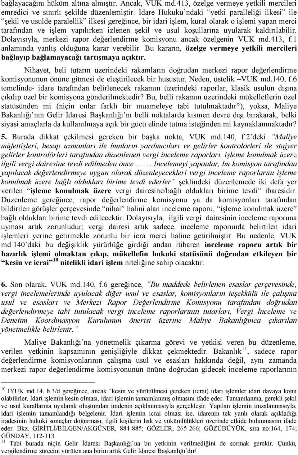 koşullarına uyularak kaldırılabilir. Dolayısıyla, merkezi rapor değerlendirme komisyonu ancak özelgenin VUK md.413, f.1 anlamında yanlış olduğuna karar verebilir.