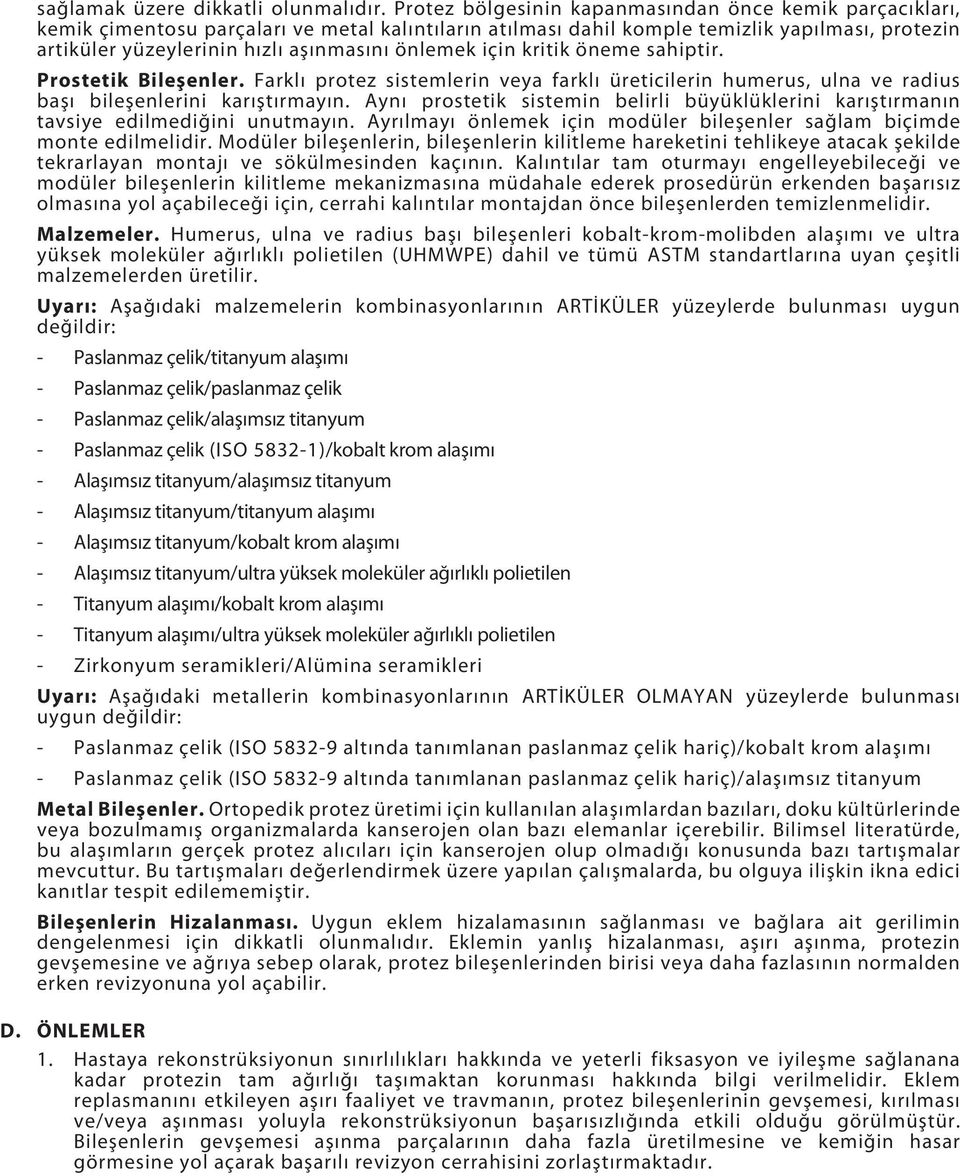 önlemek için kritik öneme sahiptir. Prostetik Bileşenler. Farklı protez sistemlerin veya farklı üreticilerin humerus, ulna ve radius başı bileşenlerini karıştırmayın.