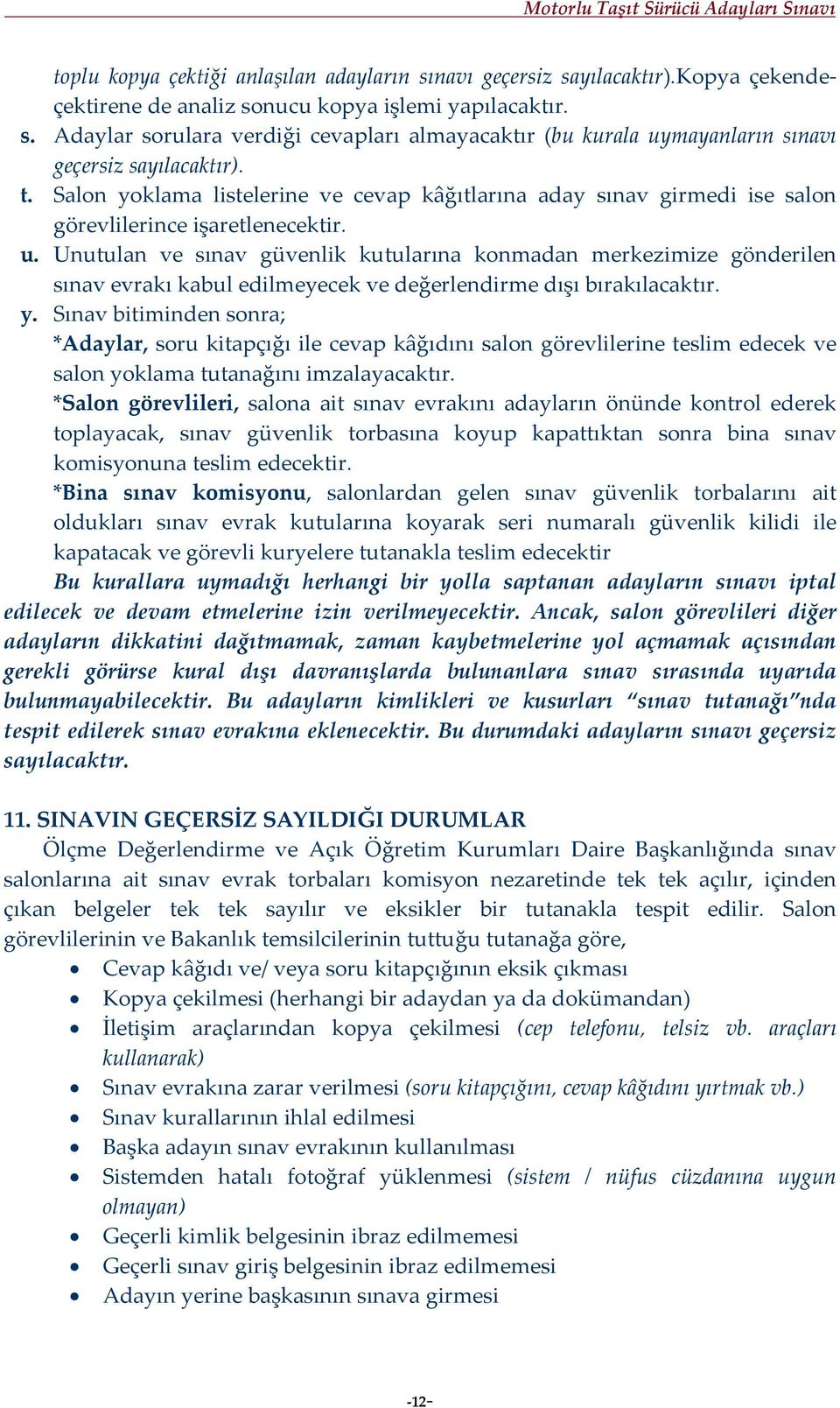 Unutulan ve sınav güvenlik kutularına konmadan merkezimize gönderilen sınav evrakı kabul edilmeyecek ve değerlendirme dışı bırakılacaktır. y.