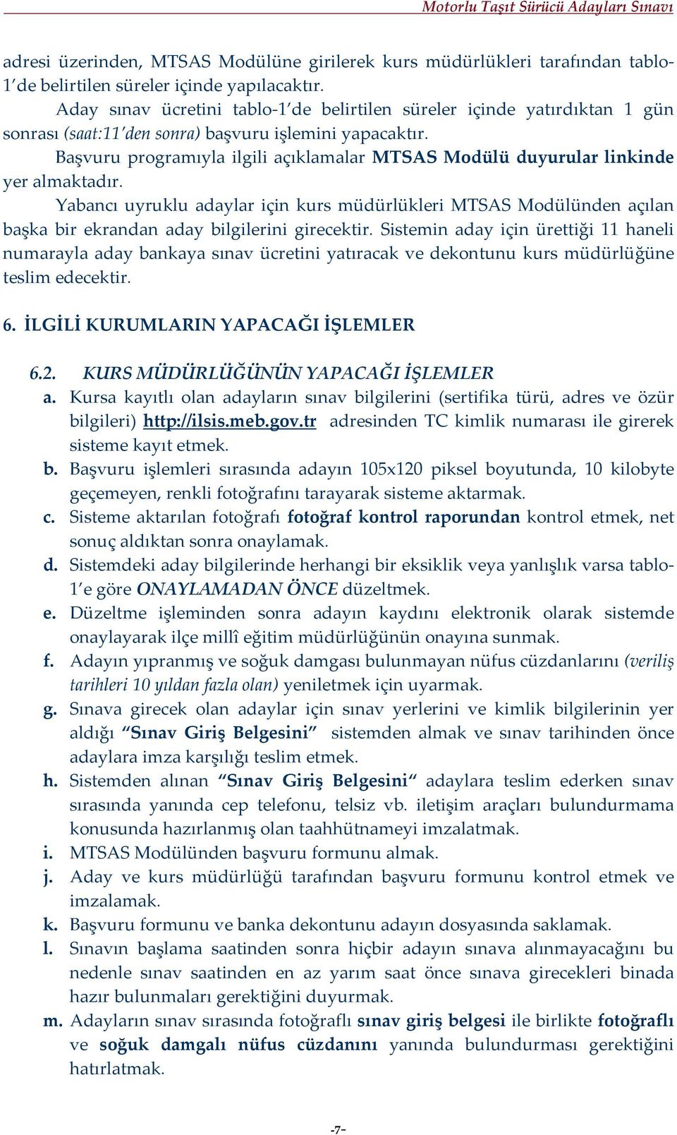 Başvuru programıyla ilgili açıklamalar MTSAS Modülü duyurular linkinde yer almaktadır.