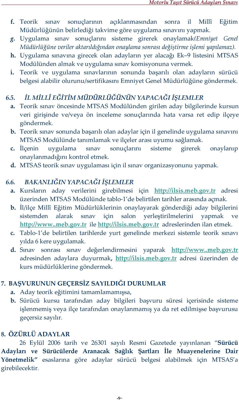 Uygulama sınavına girecek olan adayların yer alacağı Ek 9 listesini MTSAS Modülünden almak ve uygulama sınav komisyonuna vermek. i.