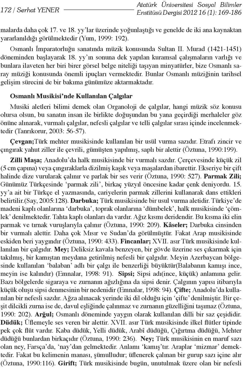 Murad (1421-1451) döneminden başlayarak 18.