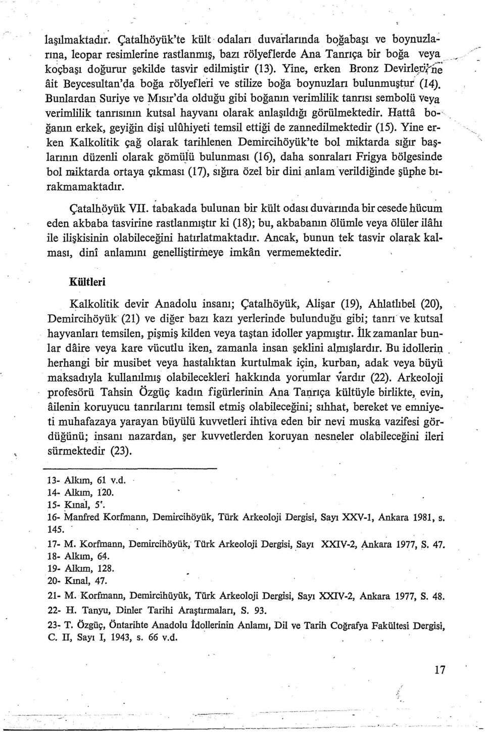 Yine, erken Bronz Devirle,ı:,i(&; ait Beycesultan'<;la boğa rölyeflei:i ve stilize boğa boynuzlan bulunmuştur (14).