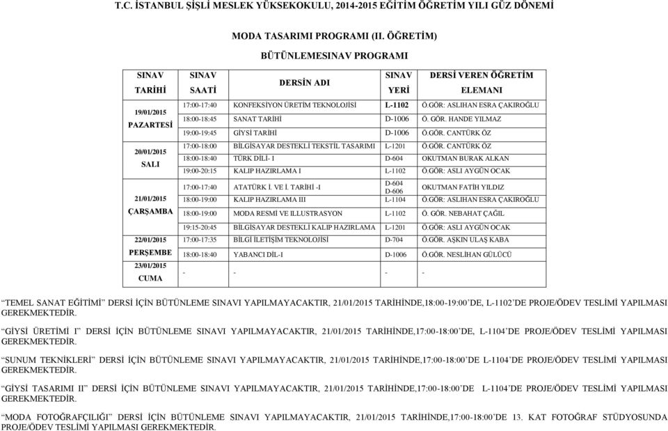 GÖR: ASLI AYGÜN OCAK 17:00-17:40 ATATÜRK İ. VE İ. TARİHİ -I D-604 D-606 OKUTMAN FATİH YILDIZ 18:00-19:00 KALIP HAZIRLAMA III L-1104 Ö.