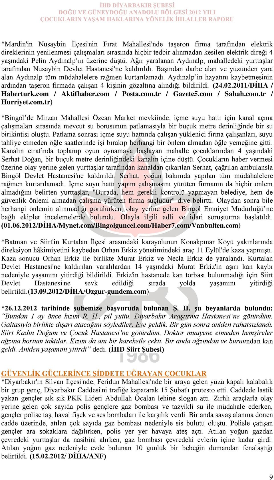 Başından darbe alan ve yüzünden yara alan Aydınalp tüm müdahalelere rağmen kurtarılamadı. Aydınalp in hayatını kaybetmesinin ardından taşeron firmada çalışan 4 kişinin gözaltına alındığı bildirildi.