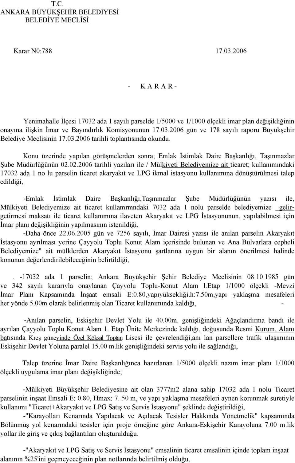 03.2006 tarihli toplantısında okundu. Konu üzerinde yapılan görüşmelerden sonra; Emlak İstimlak Daire Başkanlığı, Taşınmazlar Şube Müdürlüğünün 02.