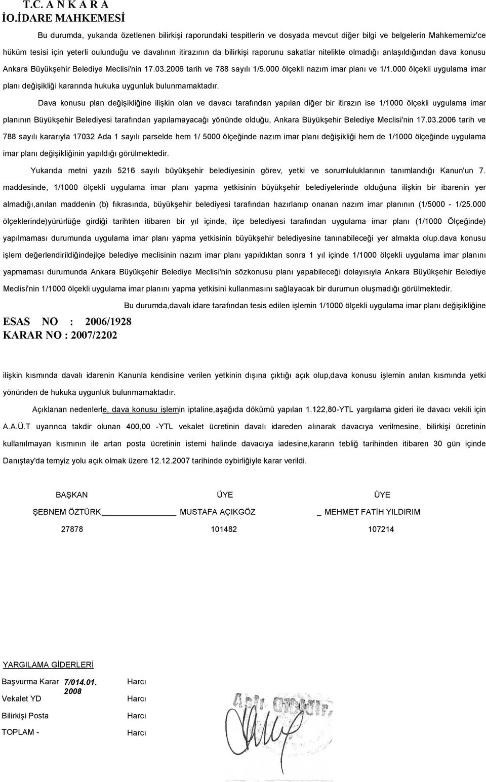 da bilirkişi raporunu sakatlar nitelikte olmadığı anlaşıldığından dava konusu Ankara Büyükşehir Belediye Meclisi'nin 17.03.2006 tarih ve 788 sayılı 1/5.000 ölçekli nazım imar planı ve 1/1.