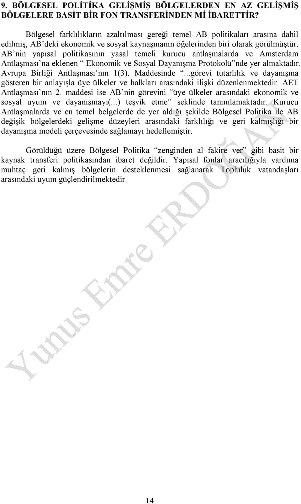 AB nin yapısal politikasının yasal temeli kurucu antlaşmalarda ve Amsterdam Antlaşması na eklenen Ekonomik ve Sosyal Dayanışma Protokolü nde yer almaktadır. Avrupa Birliği Antlaşması nın 1(3).