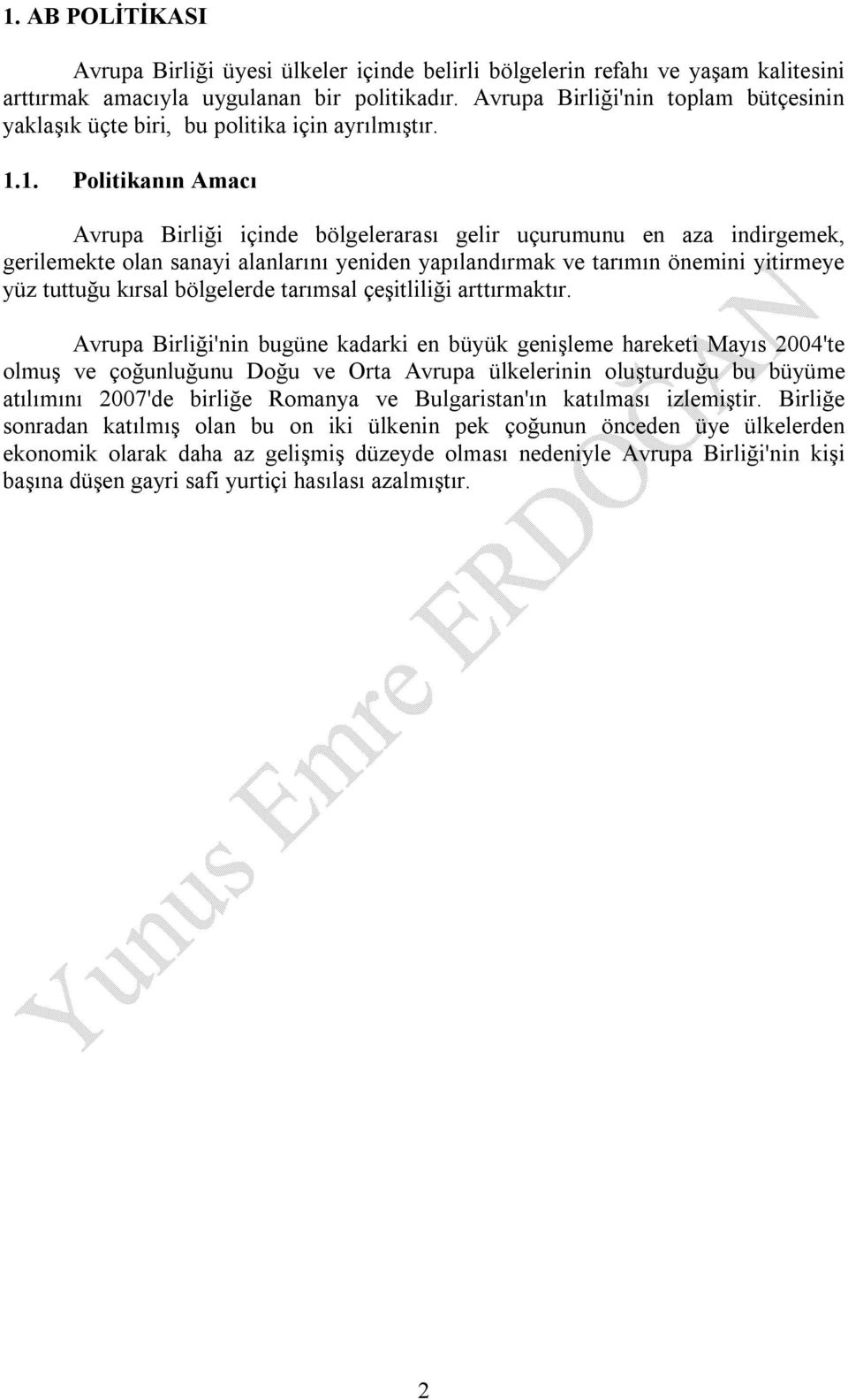 1. Politikanın Amacı Avrupa Birliği içinde bölgelerarası gelir uçurumunu en aza indirgemek, gerilemekte olan sanayi alanlarını yeniden yapılandırmak ve tarımın önemini yitirmeye yüz tuttuğu kırsal