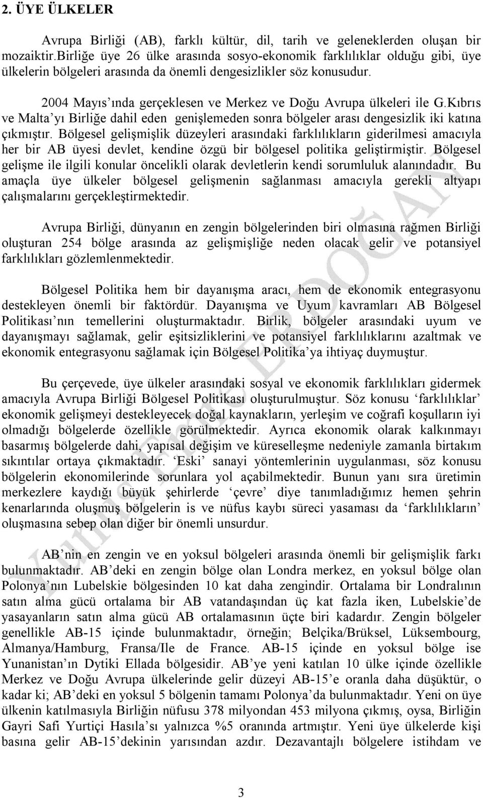 2004 Mayıs ında gerçeklesen ve Merkez ve Doğu Avrupa ülkeleri ile G.Kıbrıs ve Malta yı Birliğe dahil eden genişlemeden sonra bölgeler arası dengesizlik iki katına çıkmıştır.