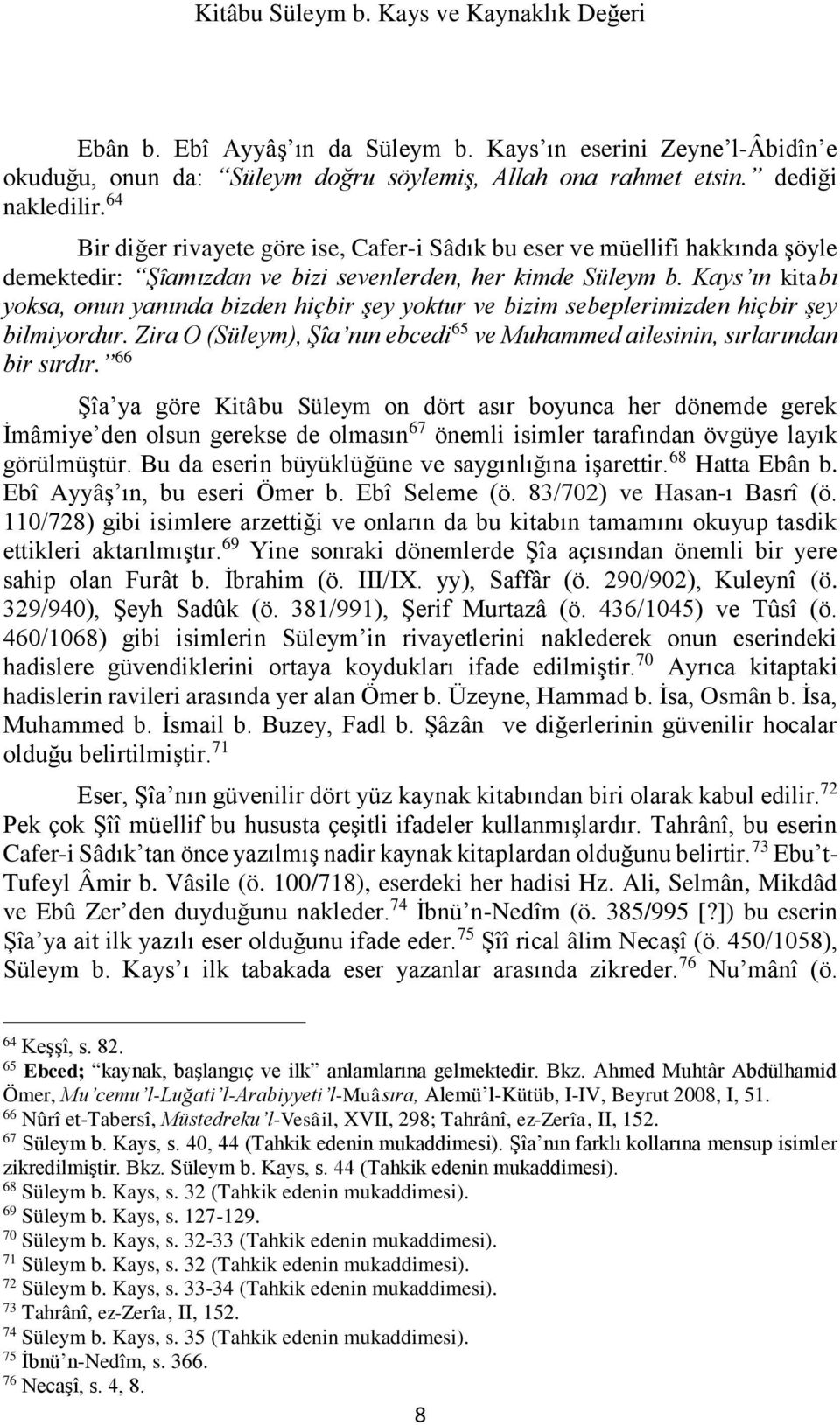 Kays ın kitabı yoksa, onun yanında bizden hiçbir şey yoktur ve bizim sebeplerimizden hiçbir şey bilmiyordur. Zira O (Süleym), Şîa nın ebcedi 65 ve Muhammed ailesinin, sırlarından bir sırdır.