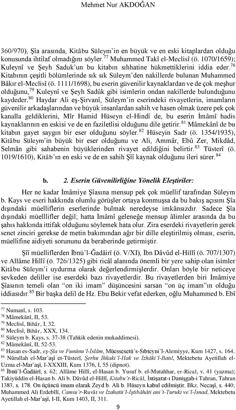 1111/1698), bu eserin güvenilir kaynaklardan ve de çok meşhur olduğunu, 79 Kuleynî ve Şeyh Sadûk gibi isimlerin ondan nakillerde bulunduğunu kaydeder.