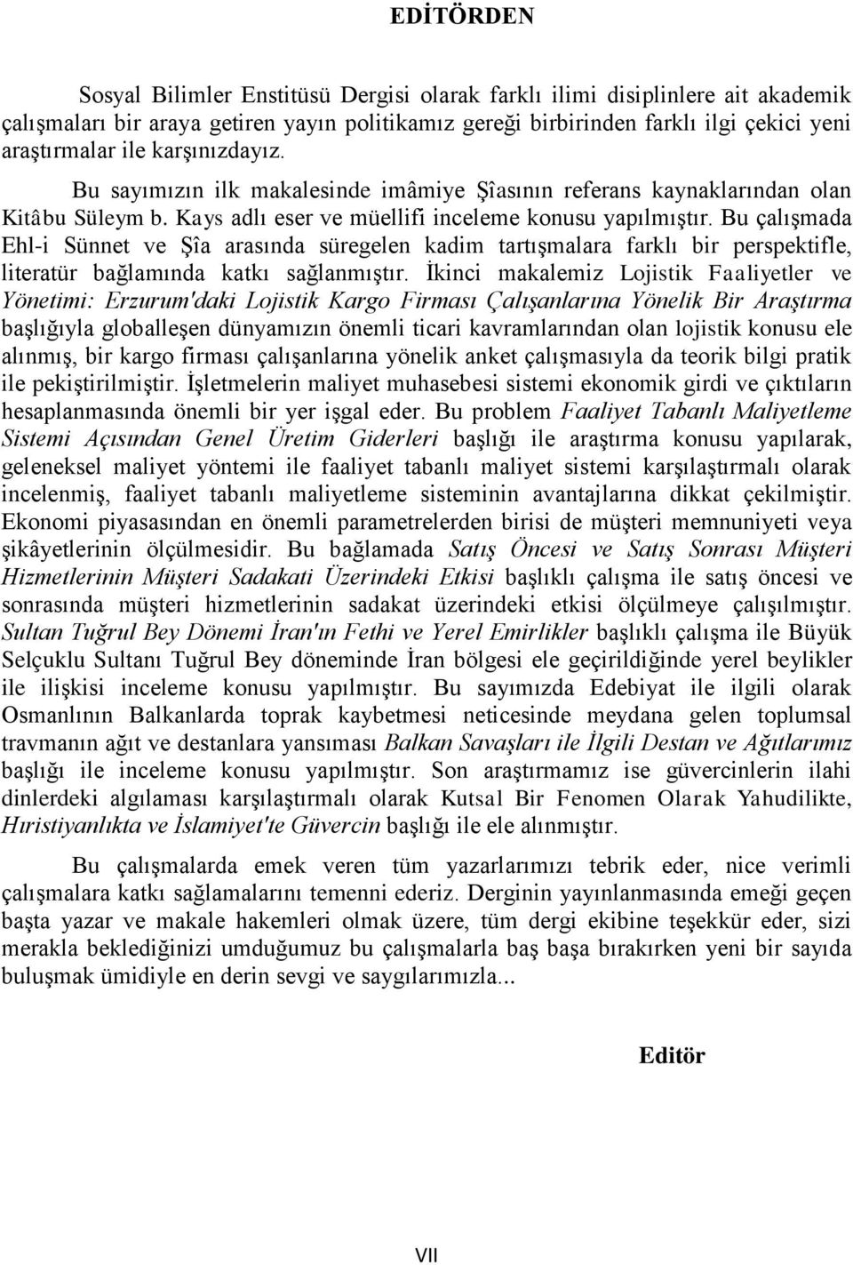 Bu çalıģmada Ehl-i Sünnet ve ġîa arasında süregelen kadim tartıģmalara farklı bir perspektifle, literatür bağlamında katkı sağlanmıģtır.