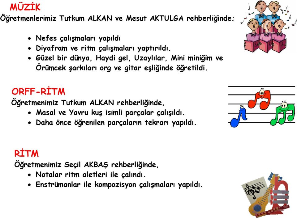 ORFF-RİTM Öğretmenimiz Tutkum ALKAN rehberliğinde, Masal ve Yavru kuş isimli parçalar çalışıldı.