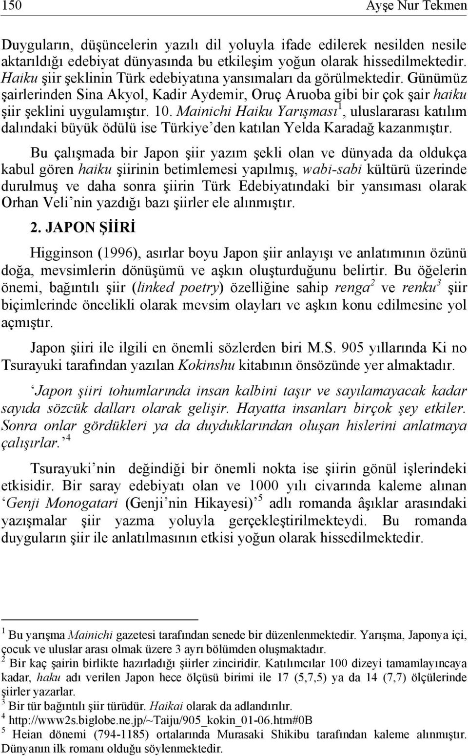 Mainichi Haiku Yarışması 1, uluslararası katılım dalındaki büyük ödülü ise Türkiye den katılan Yelda Karadağ kazanmıştır.