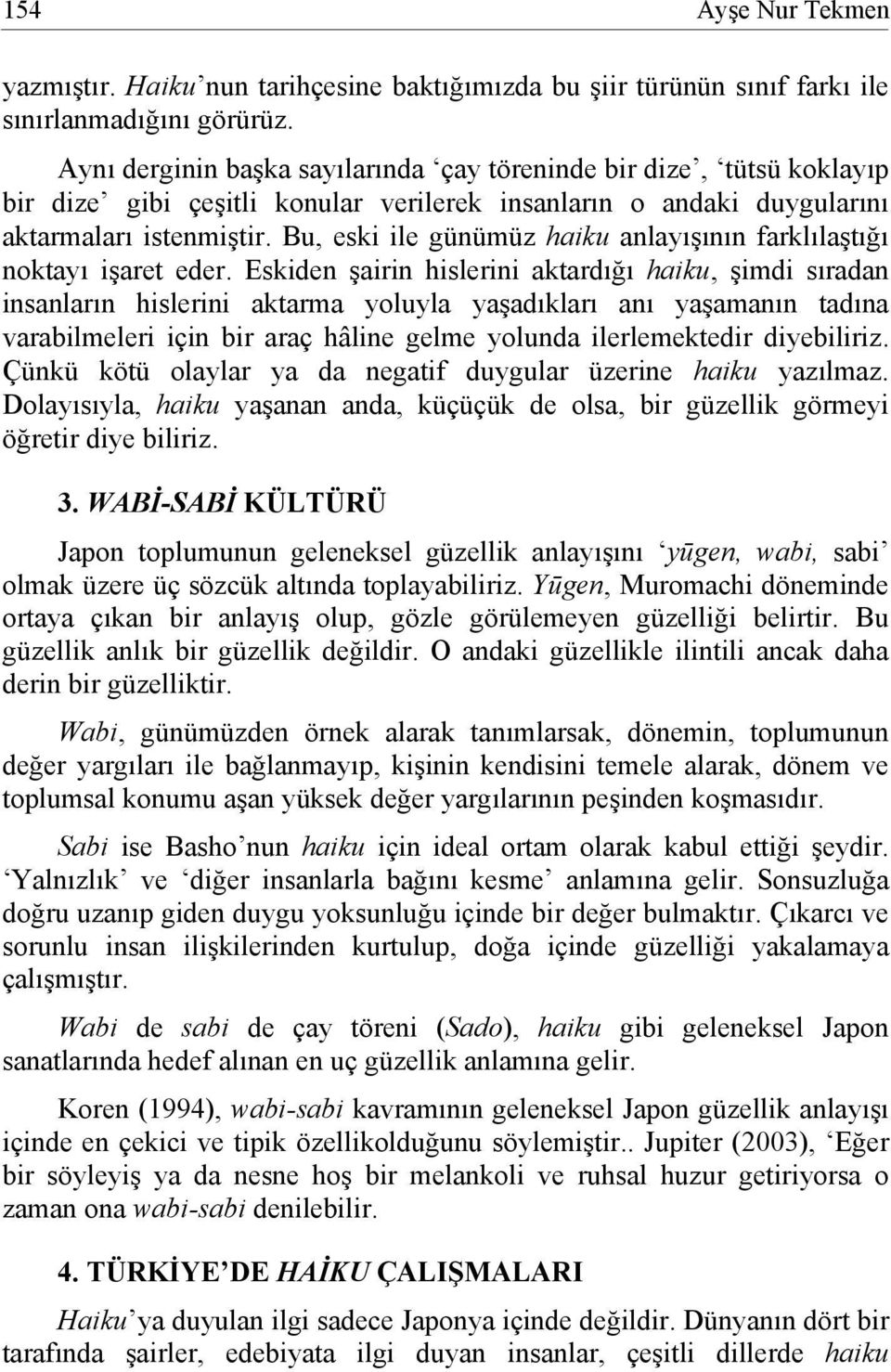 Bu, eski ile günümüz haiku anlayışının farklılaştığı noktayı işaret eder.